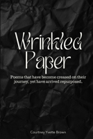 Wrinkled Paper: Poems that have become creased on their journey, yet have arrived repurposed. B0GDYD2XCK Book Cover