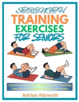 STRENGTH TRAINING EXERCISES FOR SENIORS: Improving Balance And Preventing Falls: Stabilizing Exercises For Stronger Bones And Safer Steps B0F89BGT45 Book Cover