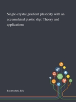 Single-crystal Gradient Plasticity With an Accumulated Plastic Slip: Theory and Applications 1013283449 Book Cover