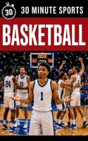 30 Minute Sports: Basketball: Get Game In 30 Minutes B0H5RR8SJW Book Cover