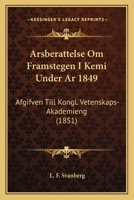 Arsberattelse Om Framstegen I Kemi Under Ar 1849: Afgifven Till Kongl. Vetenskaps-Akademieng (1851) 1160777500 Book Cover
