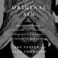 Original Sin: President Biden's Decline, Its Cover-Up, and His Disastrous Choice to Run Again B0FDLSP4V8 Book Cover