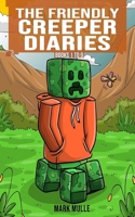 The Friendly Creeper Diaries Books 1 to 9: Unofficial Minecraft Book for Kids, Teens and Minecrafters - Adventure Fan Fiction Diary 1696154758 Book Cover