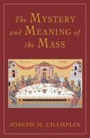 The Mystery and Meaning of the Mass 0824522966 Book Cover