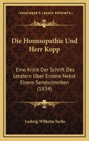 Die Hom�opathie Und Herr Kopp: Eine Kritik Der Schrift Des Letztern �ber Erstere Nebst Einem Sendschreiben an Herrn Hof-Und Medicinalrath U. S. W (Classic Reprint) 1141121336 Book Cover