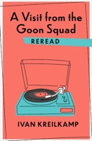 A Visit from the Goon Squad Reread 0231187114 Book Cover