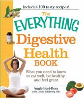 The Everything Digestive Health Book: What you need to know to eat well, be healthy, and feel great (Everything Series) 1598699598 Book Cover