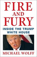 Fire and Fury: Inside the Trump White House 0349143420 Book Cover