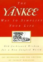 The Yankee Way to Simplify Your Life: Old-Fashioned Wisdom for a New-Fangled World 0688141862 Book Cover