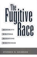 The Fugitive Race: Minority Writers Resisting Whiteness 1578065062 Book Cover