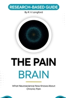 The Pain Brain: What Neuroscience Now Knows About Chronic Pain and Why That Changes Everything (The Pain Science Series) B0H16CPV6Q Book Cover