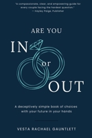 Are You In Or Out?: Choosing What is Next for Your Marriage: A deceptively simple book of choices with your future in your hands 1913206793 Book Cover