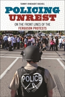 Policing Unrest: On the Front Lines of the Ferguson Protests 1479807354 Book Cover