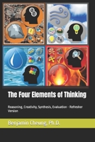 The Four Elements of Thinking: Reasoning, Creativity, Synthesis, Evaluation - Refresher Version 1073143783 Book Cover