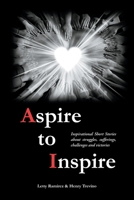 Aspire to Inspire: Inspirational Short Stories about struggles, sufferings, challenges and victories 0989782093 Book Cover