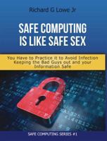 Safe Computing Is Like Safe Sex: You Have to Practice It to Avoid Infection 1943517002 Book Cover