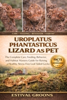 UROPLATUS PHANTASTICUS LIZARD AS PET: The Complete Care, Feeding, Behavior, and Habitat Mastery Guide for Raising a Healthy, Stress-Free Leaf-Tailed Gecko B0GF9JG3KB Book Cover