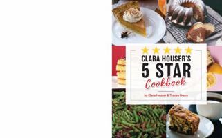 Clara Houser's Five Star Cookbook 0986392235 Book Cover