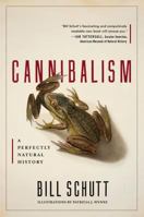 Cannibalism: A Perfectly Natural History 1616204621 Book Cover
