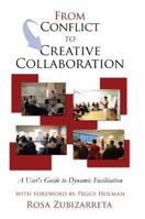 From Conflict to Creative Collaboration: A User's Guide to Dynamic Facilitation 1626526117 Book Cover