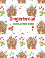 Gingerbread Count & Color Book: Perfect Christmas Gift for Kids Cute and Festive Drawings with Gingerbread, Santa Claus and More Counting Pages B08QS6KTPV Book Cover
