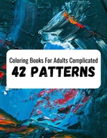 coloring Books For Adults Complicated: Abstract Adult Coloring Book for Stress Relief and Relaxation B08RLNHHWL Book Cover