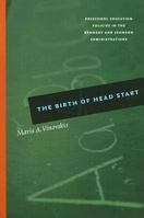 The Birth of Head Start: Preschool Education Policies in the Kennedy and Johnson Administrations 0226856712 Book Cover