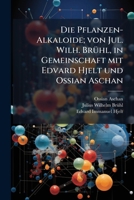 Die Pflanzen-Alkaloide; Von Jul. Wilh. Bruhl, in Gemeinschaft Mit Edvard Hjelt Und Ossian Aschan 1149352566 Book Cover
