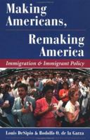 Making Americans, Remaking America: Immigration and Immigrant Policy (Dilemmas in American Politics) 0813319447 Book Cover