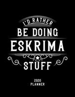I'd Rather Be Doing Eskrima Stuff 2020 Planner: Eskrima Fan 2020 Planner, Funny Design, 2020 Planner for Eskrima Lover, Christmas Gift for Eskrima Lover 1678598534 Book Cover