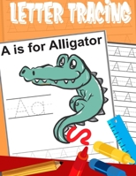 Letter Tracing A is for Alligator: Handwriting tracing practice books for kids, preschoolers, kindergarten, 8.5" X 11" 78 pages 1688448276 Book Cover