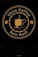 Ohne Kaffee kein Koch Notizbuch: Koch Journal DIN A5 liniert 120 Seiten Geschenk 1712840304 Book Cover