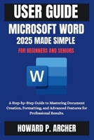MASTERING MICROSOFT WORD MADE EASY: A step-by-step Guide to mastering document creation, Formatting and advanced features for professional Results. (Mastering Digital Tools) B0FRXZZKXY Book Cover
