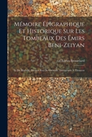 Mémoire Épigraphique Et Historique Sur Les Tombeaux Des Émirs Beni-Zeiyan: Et De Boabdil, Dernier Roi De Grenade, Découverts À Tlemcen 1021325066 Book Cover