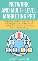 Network and Multi-Level Marketing Pro: The Best Network/Multilevel Marketer Guide for Building a Successful MLM Business on Social Media with Facebook! Learn the Secrets That the Leaders Use Today! 1661309879 Book Cover