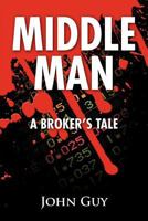 Middle Man, A Broker's Tale 1451549814 Book Cover