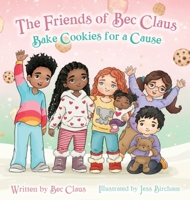 The Friends of Bec Claus Bake Cookies for a Cause B0FK84QJ73 Book Cover