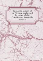 Voyage in Search of La Perouse Performed by Order of the Constituent Assembly Volume 1 5518750889 Book Cover
