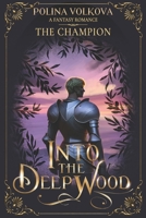 Into The Deep Wood: The Champion (Into the Deep Wood - A (Slow Burn) Fantasy Romance Series) 1952829135 Book Cover