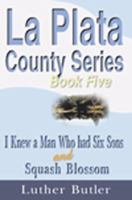 I Knew a Man Who Had 6 Sons and Squash Blossom, Book 5 ('la Plata County Series) 1583486291 Book Cover