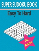 Super sudoku Book Easy to Hard for Adults: 500+ Different level puzzles with solutions B095SVVZS7 Book Cover