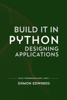 Build It in Python: Designing Applications (Build It Programming) B0GY6HYX3B Book Cover
