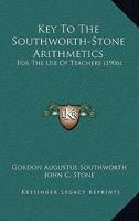 Key To The Southworth-Stone Arithmetics: For The Use Of Teachers 1279474904 Book Cover