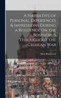 A Narrative of Personal Experiences & Impressions During a Residence On the Bosphorus Throughout the Crimean War 1019143606 Book Cover