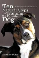 Ten Natural Steps to Training the Family Dog: Building a Positive Relationship 0595530672 Book Cover