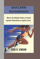 SHA’CARRI RICHARDSON: Born to Blaze - How a Track Queen Became a Style Icon B0F46JTVNH Book Cover