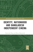 Identity, Nationhood and Bangladesh Independent Cinema 1032220821 Book Cover