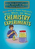 Many More of Janice Vancleave’s Wild, Wacky, and Weird Chemistry Experiments 1499439393 Book Cover