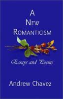 A New Romanticism: Essays and Poems 0759607036 Book Cover