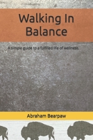 Walking In Balance: A simple guide to a fulfilled life of wellness. B0BPGGC5BG Book Cover